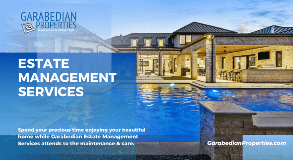 Promotional graphic for Garabedian Properties Estate Management Services featuring a luxury modern home with a resort-style backyard pool at dusk. A blue overlay on the left displays the Garabedian Properties logo and the text “Estate Management Services.” Smaller text at the bottom reads, “Spend your precious time enjoying your beautiful home while Garabedian Estate Management Services attends to the maintenance & care.” The Garabedian Properties website appears in the lower right corner.